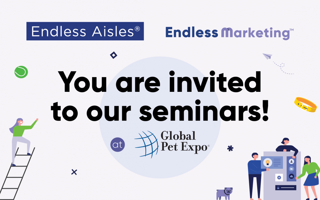 ENDLESS AISLES® & ENDLESS MARKETING™ FREE SEMINARS FOR PET RETAILERS AT GLOBAL PET EXPO